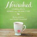 Nourished: A Search for Health, Happiness and a Good Night's Sleep by Rachel Randolph