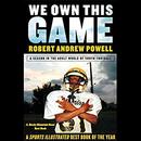 We Own This Game: A Season in the Adult World of Youth Football by Robert Andrew Powell