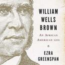 William Wells Brown: An African-American Life by Ezra Greenspan