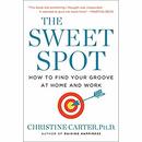 The Sweet Spot: How to Accomplish More by Doing Less by Christine Carter