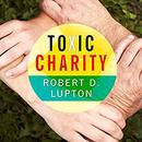 Toxic Charity by Robert D. Lupton