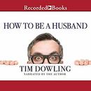 How to Be a Husband by Timothy Dowling