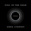 Girl in the Dark by Anna Lyndsey