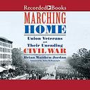 Marching Home: Union Veterans and Their Unending Civil War by Brian Matthew Jordan