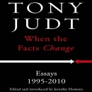 When the Facts Change: Essays, 1995-2010 by Tony Judt