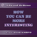 How You Can Be More Interesting by Edward De Bono