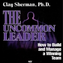 The Uncommon Leader by Clay Sherman