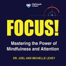 Focus!: Mastering the Power of Mindfulness and Attention by Joel Levey