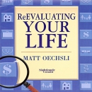 Re-Evaluating Your Life by Matt Oechsli