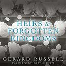 Heirs to Forgotten Kingdoms by Gerard Russell