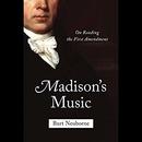 Madison's Music: On Reading the First Amendment by Burt Neuborne