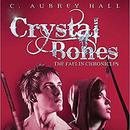 Crystal Bones by C. Aubrey Hall