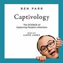 Captivology: The Science of Capturing People's Attention by Ben Parr