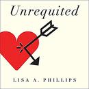 Unrequited: Women and Romantic Obsession by Lisa A. Phillips