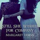 Still She Wished For Company by Margaret Irwin