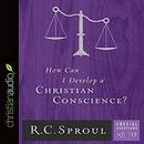 How Can I Develop a Christian Conscience? by R.C. Sproul