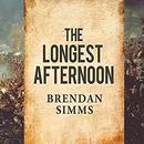 The Longest Afternoon by Brendan Simms