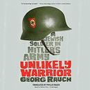 Unlikely Warrior: A Jewish Soldier in Hitler's Army by Georg Rauch