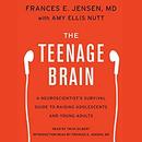 The Teenage Brain by Frances E. Jensen