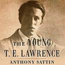 The Young T.E. Lawrence by Anthony Sattin