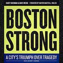 Boston Strong: A City's Triumph over Tragedy by Casey Sherman
