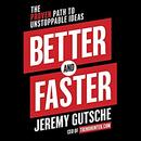 Better and Faster: The Proven Path to Unstoppable Ideas by Jeremy Gutsche