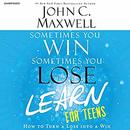 Sometimes You Win - Sometimes You Learn for Teens by John C. Maxwell