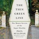 The Thin Green Line: The Money Secrets of the Super Wealthy by Paul Sullivan