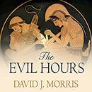 The Evil Hours: A Biography of Post-Traumatic Stress Disorder by David J. Morris