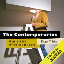 The Contemporaries: Travels in the 21st-Century Art World by Roger White