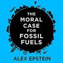 The Moral Case for Fossil Fuels by Alex Epstein