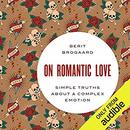 On Romantic Love: Simple Truths About a Complex Emotion by Berit Brogaard