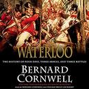 Waterloo: The History of Four Days, Three Armies, and Three Battles by Bernard Cornwell