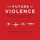 The Future of Violence by Benjamin Wittes