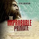 The Improbable Primate by Clive Finlayson