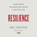 Resilience: Hard-Won Wisdom for Living a Better Life by Eric Greitens