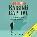 The Six Secrets of Raising Capital by Bill Fisher