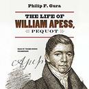 The Life of William Apess, Pequot by Philip F. Gura