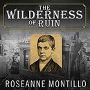 The Wilderness of Ruin by Roseanne Montillo