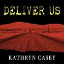 Deliver Us by Kathryn Casey