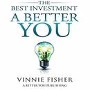 The Best Investment: A Better You by Vinnie Fisher