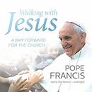 Walking with Jesus: A Way Forward for the Church by Pope Francis