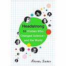 Headstrong: 52 Women Who Changed Science-and the World by Rachel Swaby