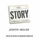 The Story: A Reporter's Journey by Judith Miller