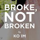 Broke, Not Broken by Ko Im