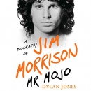 Mr. Mojo: A Biography of Jim Morrison by Dylan Jones
