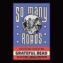 So Many Roads: The Life and Times of the Grateful Dead by David Browne