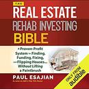 The Real Estate Rehab Investing Bible by Paul Esajian