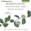 Mindfulness, Meditation, and Mind Fitness by Joel Levey