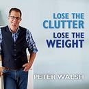 Lose the Clutter, Lose the Weight by Peter Walsh